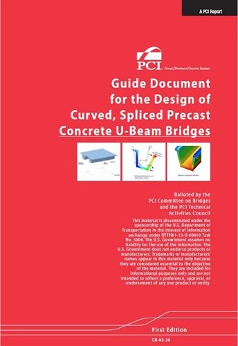 PCI Guide document for the Design of Curved Spliced Precast Concrete U Beam Bridges PCI Guide document for the Design of Curved Spliced Precast Concrete U Beam Bridges - Image 1