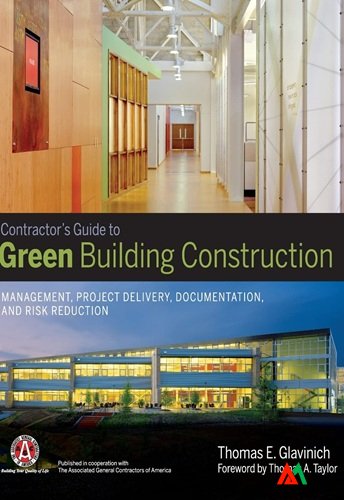 Contractor's Guide to Green Building Construction Management, Project Delivery, Documentation, and Risk Reduction Contractor's Guide to Green Building Construction Management, Project Delivery, Documentation, and Risk Reduction - Image 1