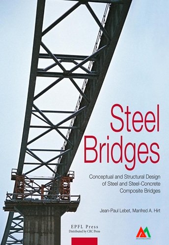 Steel Bridges Conceptual and Structural Design of Steel and Steel-Concrete Composite Bridges Steel Bridges: Conceptual and Structural Design of Steel and Steel-Concrete Composite Bridges - Image 1